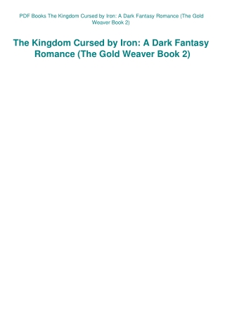 PDF Books The Kingdom Cursed by Iron A Dark Fantasy Romance (The Gold Weaver Book 2)