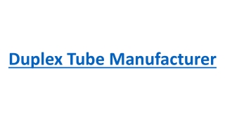 Duplex Tube Manufacturer