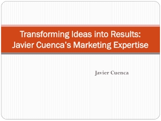 Transforming Ideas into Results: Javier Cuenca’s Marketing Expertise