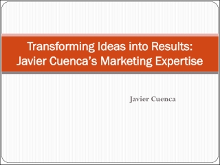 Transforming Ideas into Results: Javier Cuenca’s Marketing Expertise