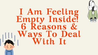 I Am Feeling Empty Inside! 6 Reasons & Ways To Deal With It