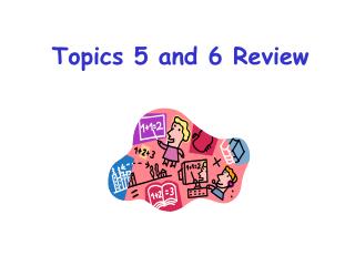 Topics 5 and 6 Review
