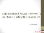 Sore Manhood Advice - How to Tell Her She’s Hurting