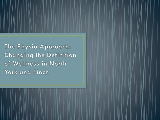 The Physio Approach: Changing the Definition of Wellness in North York and Finch