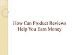 How Can Product Reviews Help You Earn Money