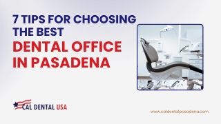 7 Tips for Choosing the Best Dental Office in Pasadena