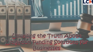 Unveiling the Truth About Litigation Funding Solutions for Businesses