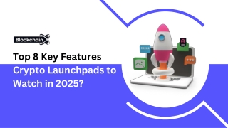 Top 8 Key Features of Crypto Launchpads to Watch in 2025