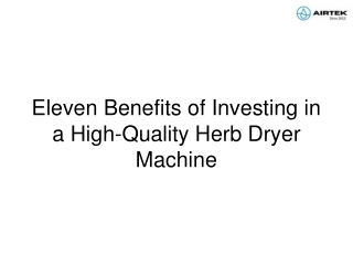 Eleven Benefits of Investing in a High-Quality Herb Dryer Machine