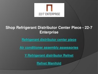 Shop Refrigerant Distributor Center Piece - 22-7 Enterprise