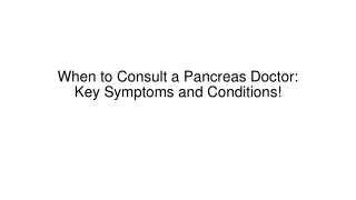 Signs You Need to See a Pancreas Specialist: Key Symptoms and Conditions!