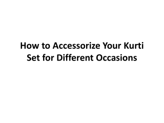 How to Accessorize Your Kurti Set for Different occassions