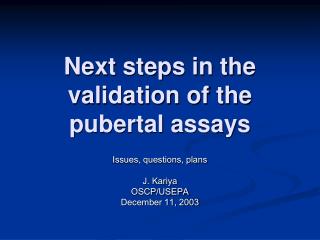 Next steps in the validation of the pubertal assays