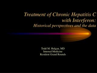 Treatment of Chronic Hepatitis C with Interferon: Historical perspectives and the data