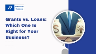 Grants vs. Loans: Which One Is Right for Your Business?