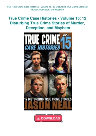 PDF True Crime Case Histories - Volume 15 12 Disturbing True Crime Stories of Murder  Deception  and