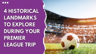 4 Historical Landmarks to Explore During Your Premier League Trip