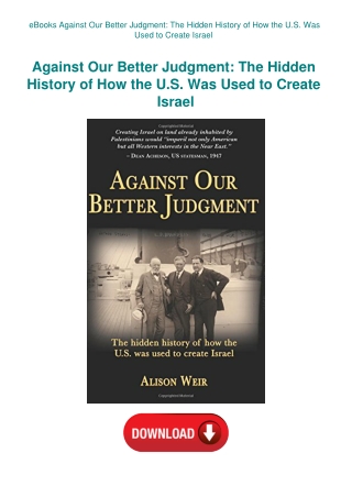 eBooks Against Our Better Judgment The Hidden History of How the U.S. Was Used to Create Israel