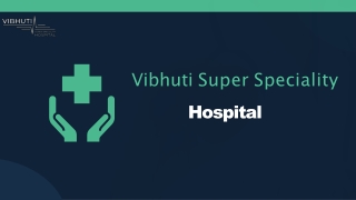 Consult the Best Physician in Dehradun at Vibhuti Super Speciality Hospital