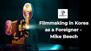 Filmmaking in Korea as a Foreigner - Mike Beech