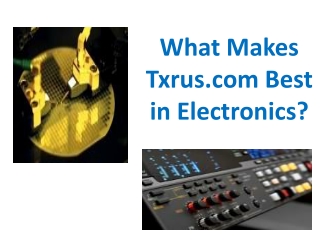 What Makes Txrus.com Best in Electronics?