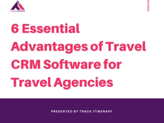 6 Essential Advantages of Travel CRM Software for Travel Agencies