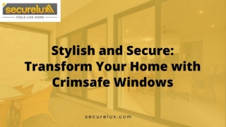 Stylish and Secure : Transform Your Home with Crimsafe Windows