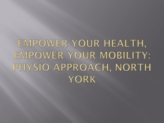 Empower Your Health, Empower Your Mobility: Physio Approach, North York