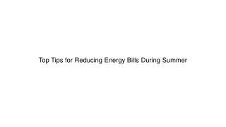 Top Tips for Reducing Energy Bills During Summer