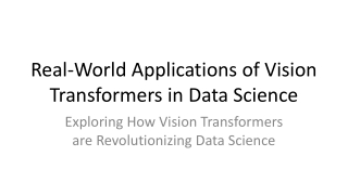 Real-World Applications of Vision Transformers in Data Science