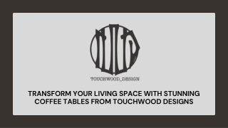 Transform Your Living Space with Stunning Coffee Tables from Touchwood Designs