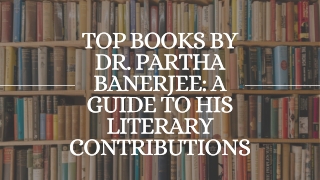 Top Books by Dr. Partha Banerjee - A Guide to His Literary Contributions
