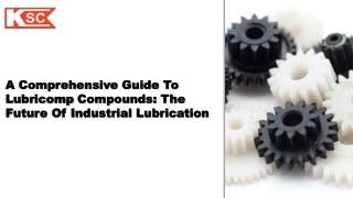 A Comprehensive Guide to Lubricomp Compounds:The Future of IndustrialLubrication