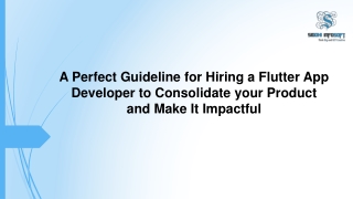 A Perfect Guideline for Hiring a Flutter App Developer to Consolidate your Product and Make It Impactful.