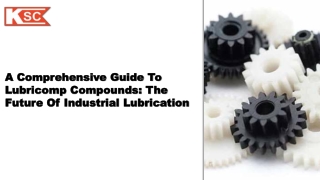 A Comprehensive Guide to Lubricomp Compounds The Future of Industrial Lubrication