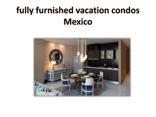 fully furnished vacation condos Mexico