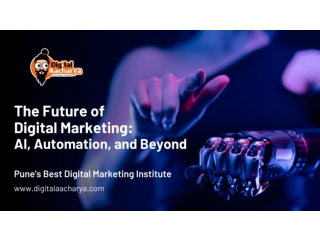 The Future of Digital Marketing: AI, Automation, and Beyond