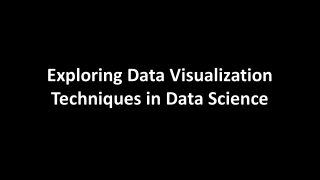 Exploring Data Visualization Techniques in Data Science_PPT_21_01