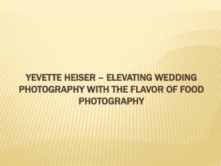 Yevette Heiser – Elevating Wedding Photography with the Flavor of Food Photograp