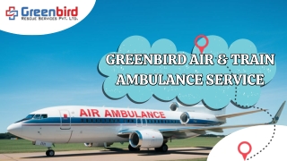 Greenbird Air and Train Ambulance Service in Darbhanga Best Relocation for Your Patients
