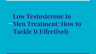 Low Testosterone in Men Treatment How to Tackle It Effectively