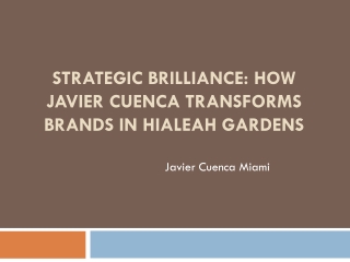 Strategic Brilliance: How Javier Cuenca Transforms Brands in Hialeah Gardens