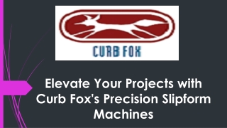 Elevate Your Projects with Curb Fox's Precision Slipform Machines