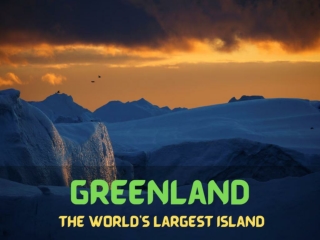 Greenland The world's largest island