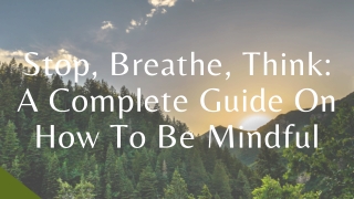 Stop, Breathe, Think A Complete Guide On How To Be Mindful