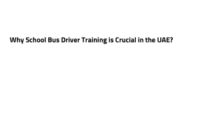 Why School Bus Driver Training is Crucial in the UAE_