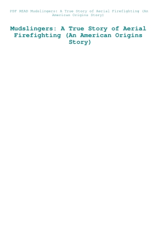 PDF READ Mudslingers A True Story of Aerial Firefighting (An American Origins Story)