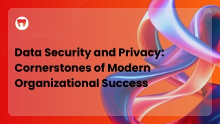 Data Security and Privacy Cornerstones of Modern Organizational Success