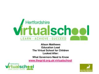 Alison Matthews Education Lead The Virtual School for Children Looked After: What Governors Need to Know www.thegrid.org