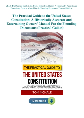 eBook The Practical Guide to the United States Constitution A Historically Accurate and Entertaining